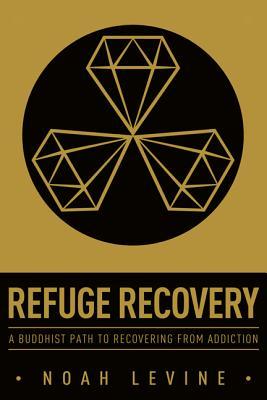 Refuge Recovery A Buddhist Path To Recovery From Addiction Paperback Noah Levine