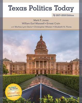 Texas Politics Today 20172018 Edition 18th Ed Mark P Jones William Earl Maxwell Ernest Crain Morhea Lynn Davis Christopher Wlezein