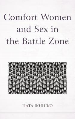 Comfort Women And Sex In The Battle Zone Hardcover Ikuhiko Hata