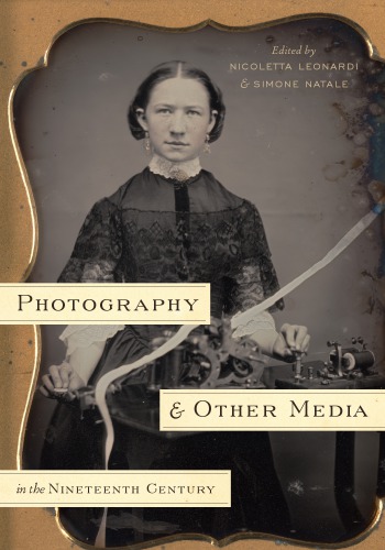 Photography And Other Media In The Nineteenth Century Nicoletta Leonardi