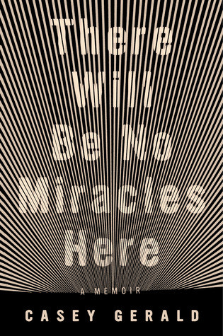 There Will Be No Miracles Here A Memoir Hardcover Casey Gerald