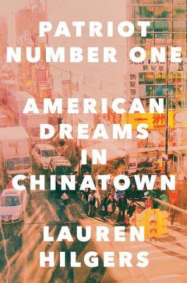 Patriot Number One American Dreams In Chinatown Hardcover Lauren Hilgers