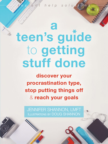 A Teens Guide To Getting Stuff Done Discover Your Procrastination Type Stop Putting Things Off And Reach Your Goals 1 Edition Jennifer Shannon