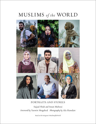 Muslims Of The World Portraits And Stories Of Hope Survival Loss And Love Sajjad Shah Iman Mahoui Ala Hamdan