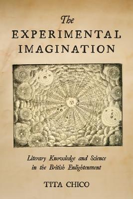 The Experimental Imagination Literary Knowledge And Science In The British Enlightenment Hardcover Tita Chico
