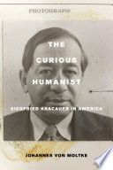 The Curious Humanist Siegfried Kracauer In America Hardcover Johannes Von Moltke