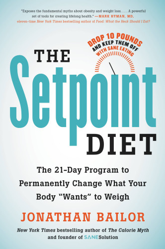 The Setpoint Diet The 21day Program To Permanently Change What Your Body Wants Weigh Jonathan Bailor