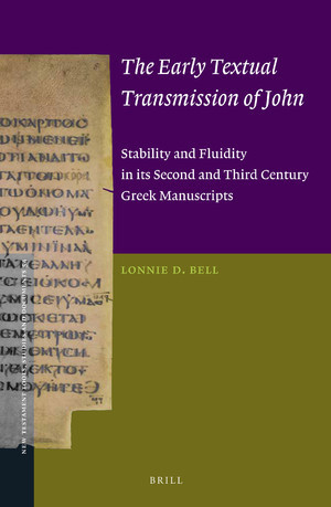 The Early Textual Transmission Of John Stability And Fluidity In Its Second And Third Century Greek Manuscripts Lonnie D Bell