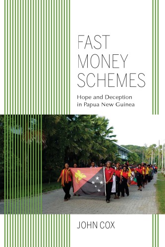Fast Money Schemes Hope And Deception In Papua New Guinea John Cox