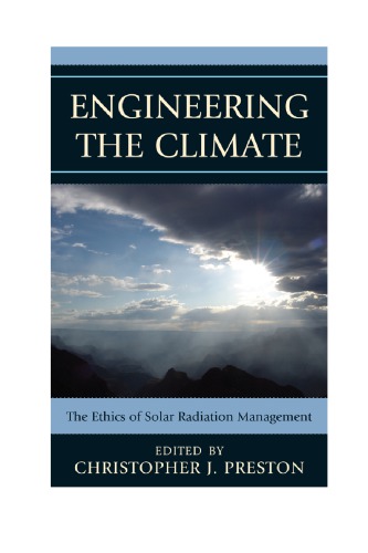 Engineering The Climate The Ethics Of Solar Radiation Management Christopher J Preston Ed