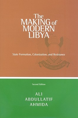 The Making Of Modern Libya State Formation Colonization And Resistance Hardcover Ali Abdullatif Ahmida
