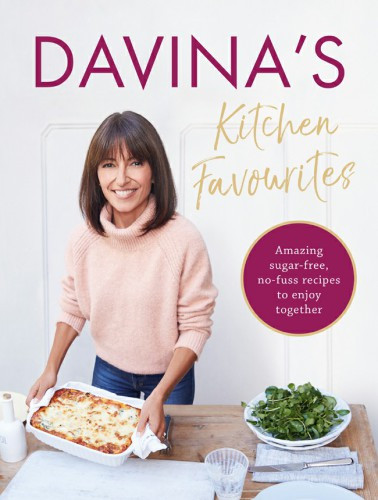 Davinas Kitchen Favourites Amazing Sugarfree Nofuss Recipes To Enjoy Together Davina Mccall