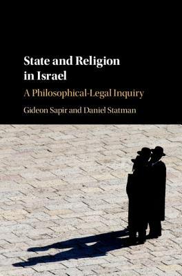 State And Religion In Israel A Philosophicallegal Inquiry Hardcover Gideon Sapir