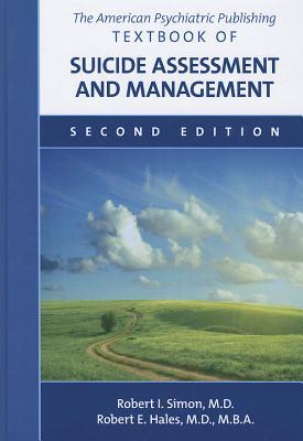 The American Psychiatric Publishing Textbook Of Suicide Assessment And Management Second Edition Hardcover Robert I Simon Robert E Hales