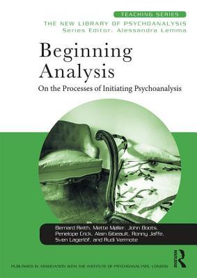 Beginning Analysis On The Processes Of Initiating Psychoanalysis Paperback Bernard Reith