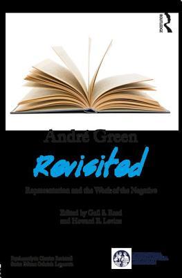 Andre Green Revisited Representation And The Work Of The Negative Paperback Gail S Reed Howard B Levine Editors