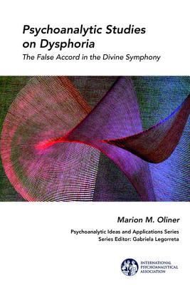 Psychoanalytic Studies On Dysphoria The False Accord In The Divine Symphony Paperback Marion Oliner