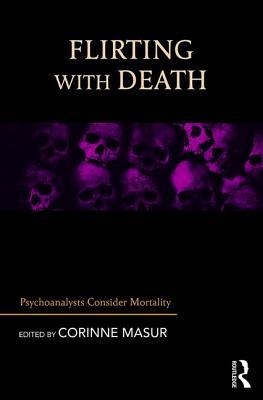 Flirting With Death Psychoanalysts Consider Mortality Paperback Corinne Masur