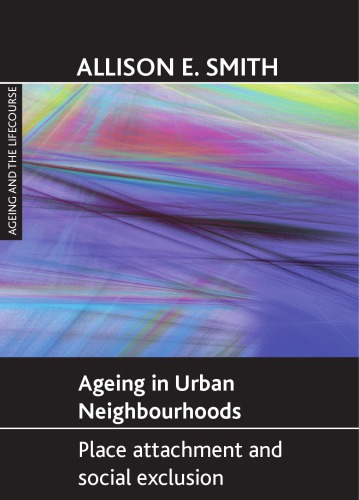 Ageing In Urban Neighbourhoods Place Attachment And Social Exclusion Allison E Smith