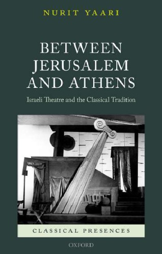 Between Jerusalem And Athens Israeli Theatre And The Classical Tradition Nurit Yaari