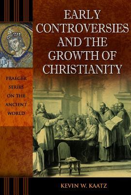 Early Controversies And The Growth Of Christianity Hardcover Kevin W Kaatz