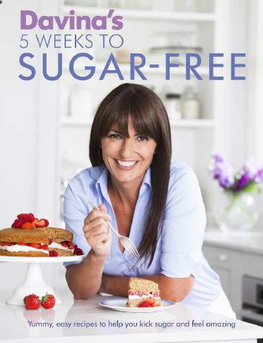 Davinas 5 Weeks To Sugarfree Yummy Easy Recipes To Help You Kick Sugar And Feel Amazing Davina Mccall