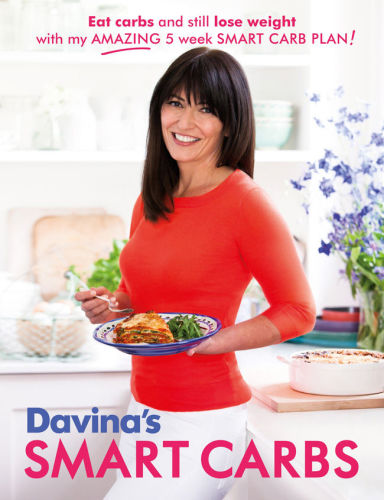 Davinas Smart Carbs Eat Carbs And Still Lose Weight With My Amazing 5 Week Smart Carb Plan Davina Mccall