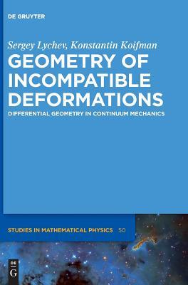 Geometry Of Incompatible Deformations Differential Geometry In Continuum Mechanics Sergey Lychev Konstantin Koifman