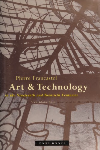 Art And Technology In The Nineteenth And Twentieth Centuries Pierre Francastel