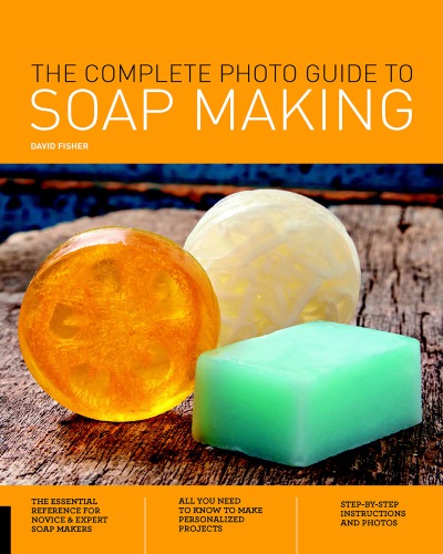 The Complete Photo Guide To Soap Making Fisher David