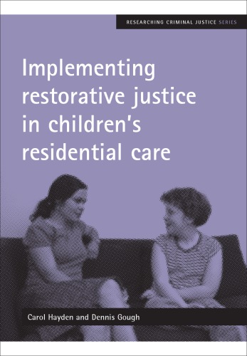 Implementing Restorative Justice In Childrens Residential Care Carol Hayden And Dennis Gough