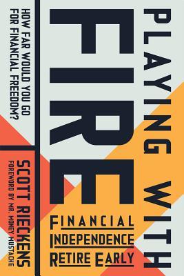 Playing With Fire Financial Independence Retire Early How Far Would You Go For Financial Freedom Paperback Scott Rieckens