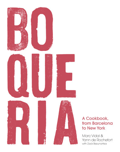Boqueria A Cookbook From Barcelona To New York Yann De Rochefort