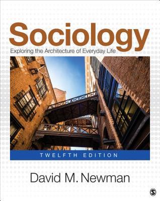 Sociology Exploring The Architecture Of Everyday Life 12th Edition 12th Edition David M Newman