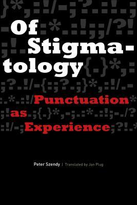 Of Stigmatology Punctuation As Experience Paperback Peter Szendy