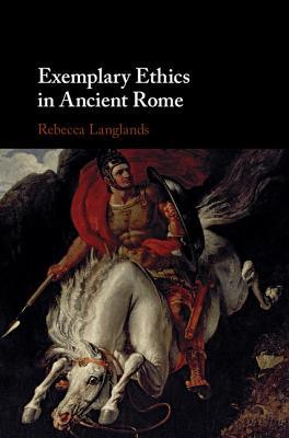 Exemplary Ethics In Ancient Rome Hardcover Rebecca Langlands