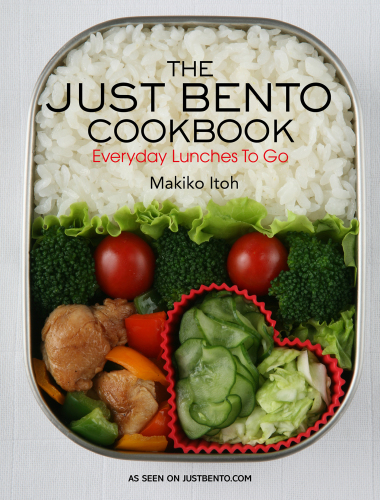 The Just Bento Cookbook Everyday Lunches To Go Makiko Itoh Makiko Doi