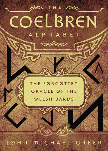 The Coelbren Alphabet The Forgotten Oracle Of The Welsh Bards John Michael Greer