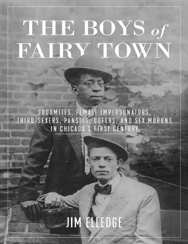 The Boys Of Fairy Town Sodomites Female Impersonators Thirdsexers Pansies Queers And Sex Morons In Chicagos First Century Hardcover Jim Elledge