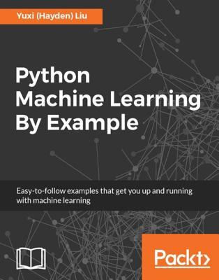 Python Machine Learning By Example Ebook Yuxi Hayden Liu