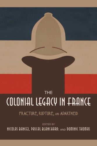 The Colonial Legacy In France Fracture Rupture And Apartheid Hardback Nicolas Bancel Pascal Blanchard Dominic Thomas Eds Alexis Pernsteiner Transl