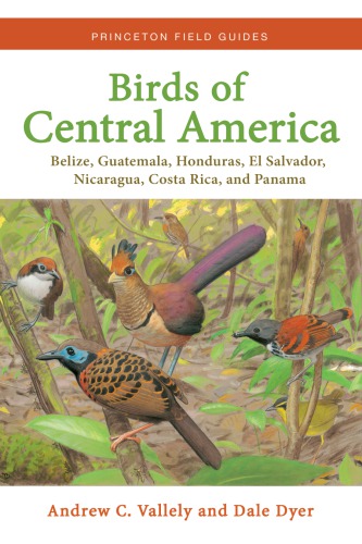 Birds Of Central America Belize Guatemala Honduras El Salvador Nicaragua Costa Rica And Panama Andrew Vallely