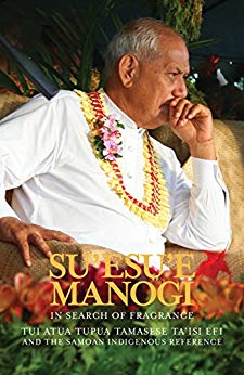 Suesue Manogi In Search Of Fragrance Tui Atua Tupua Tamasese Taisi And The Samoan Indigenous Reference Tamasailau M Suaaliisauni