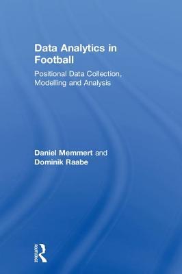 Data Analytics In Football Positional Data Collection Modelling And Analysis 1st Edition Daniel Memmert
