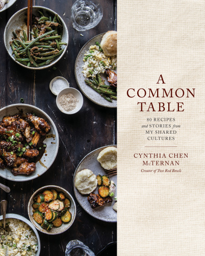 A Common Table 80 Recipes And Stories From My Shared Cultures First Edition Edition Cynthia Chen Mcternan