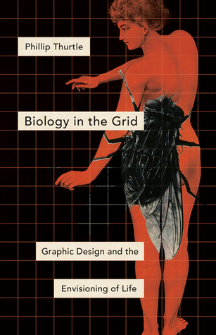 Biology In The Grid Graphic Design And The Envisioning Of Life Paperback Phillip Thurtle