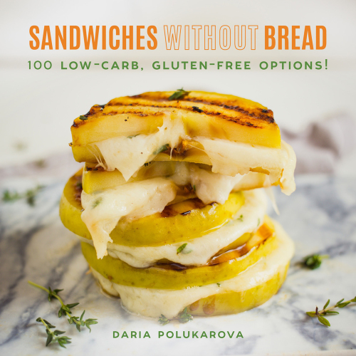 Sandwiches Without Bread 100 Lowcarb Glutenfree Options Daria Polukarova