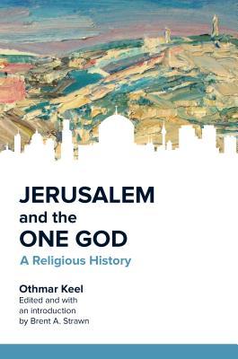 Jerusalem And The One God A Religious History Othmar Keel Brent A Strawn
