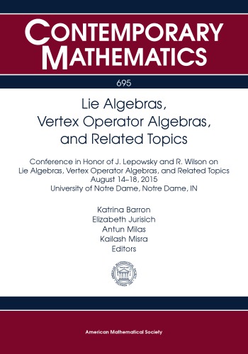 Lie Algebras Vertex Operator Algebras And Related Topics Conference In Honor Of J Lepowsky And R Wilson On Lie Algebras Vertex Operator Algebras And Related Topics August 1418 2015 University Of Notre Dame Notre Dame In Katrina Barron