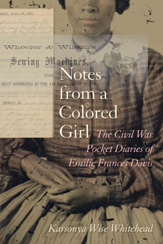Notes From A Colored Girl The Civil War Pocket Diaries Of Emilie Frances Davis Karsonya Wise Whitehead